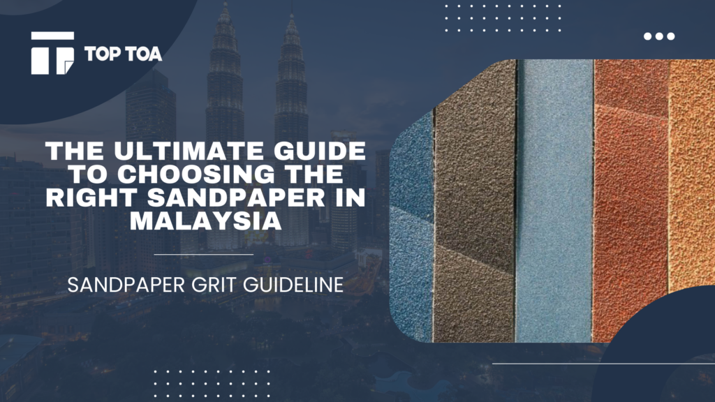 The Ultimate Guide to Choosing the Right Sandpaper in Malaysia